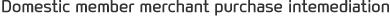 Domestic member merchant purchase intemediation