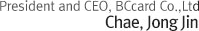 Joon Hee Suh President and CEO, BCcard Co., Ltd 
