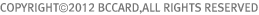 COPYRIGHT&copy;2009 BCCARD,ALL RIGHTS RESERVED